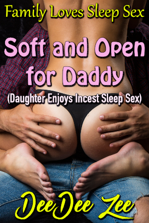 Soft and Open for Daddy (Daughter Enjoys Incest Sleep Sex)