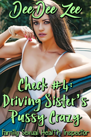 Check #4: Driving Sister’s Pussy Crazy