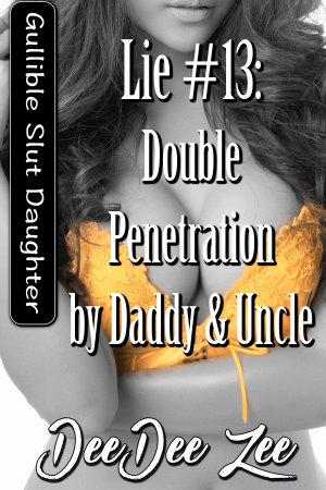 Lie #13: Double Penetration by Daddy & Uncle