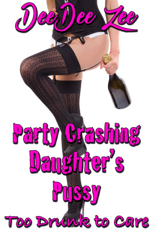 Party Crashing Daughter’s Pussy