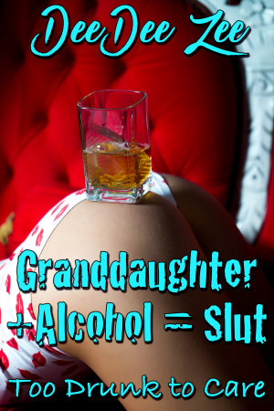 Granddaughter + Alcohol = Slut