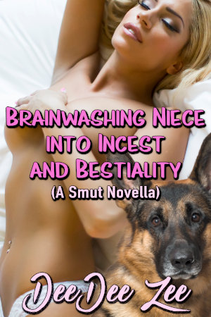 Brainwashing Niece into Incest and Bestiality (A Smut Novella)