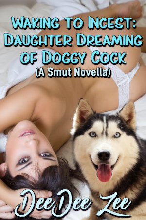 Waking to Incest: Daughter Dreaming of Doggy Cock (A Smut Novella)