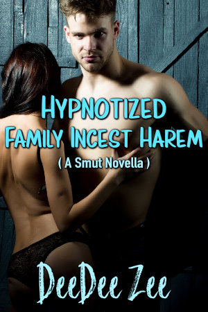Hypnotized Family Incest Harem (A Smut Novella)