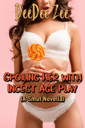 Spoiling Her with Incest Age Play (A Smut Novella)