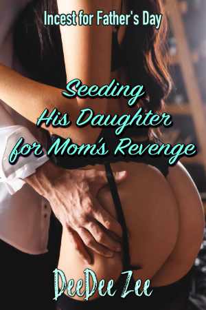 Seeding His Daughter for Mom’s Revenge
