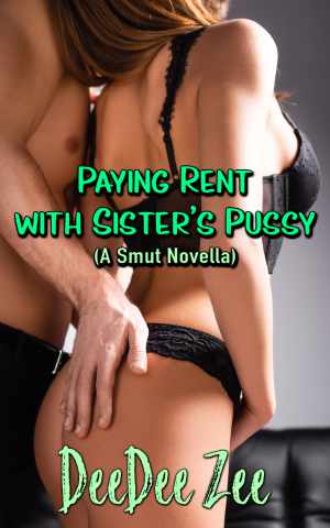 Paying Rent with Sister’s Pussy (A Smut Novella)