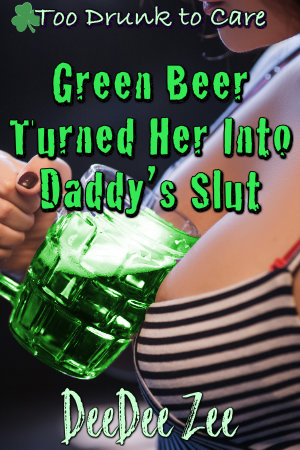 Green Beer Turned Her Into Daddy’s Slut
