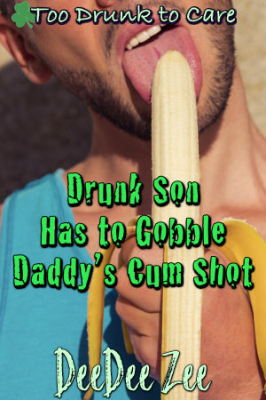 Drunk Son Has to Gobble Daddy’s Cum Shot