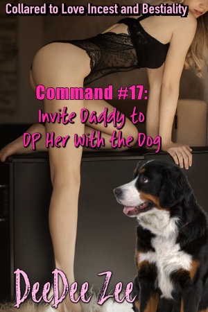 Command #17: Invite Daddy to DP Her With the Dog