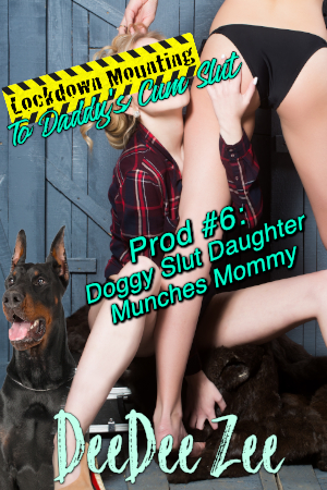 Prod #6: Doggy Slut Daughter Munches Mommy