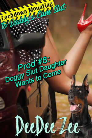 Prod #8: Doggy Slut Daughter Wants to Come