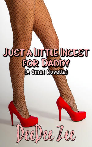 Just a Little Incest for Daddy (A Smut Novella)